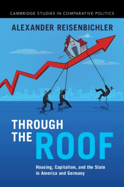 Through the Roof - Housing, Capitalism, and the State in America and Germany