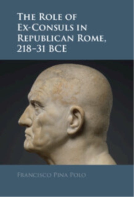 The Role of Ex-Consuls in Republican Rome, 218–31 BCE
