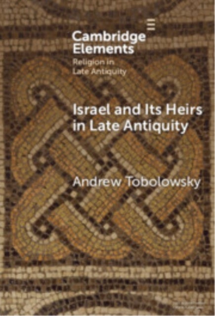 Israel and its Heirs in Late Antiquity