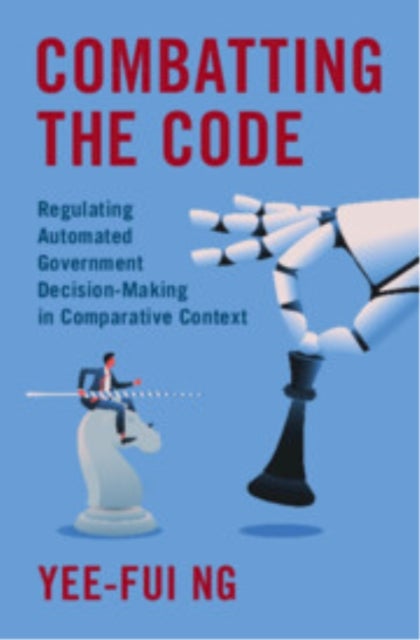 Combatting the Code - Regulating Automated Government Decision-Making in Comparative Context