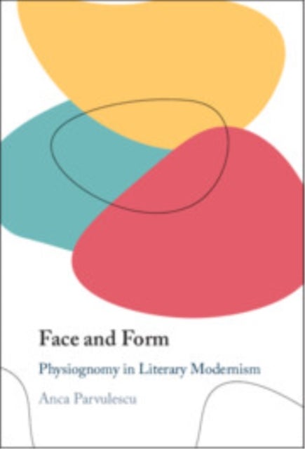 Face and Form - Physiognomy in Literary Modernism