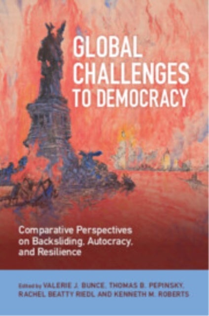 Global Challenges to Democracy - Comparative Perspectives on Backsliding, Autocracy, and Resilience