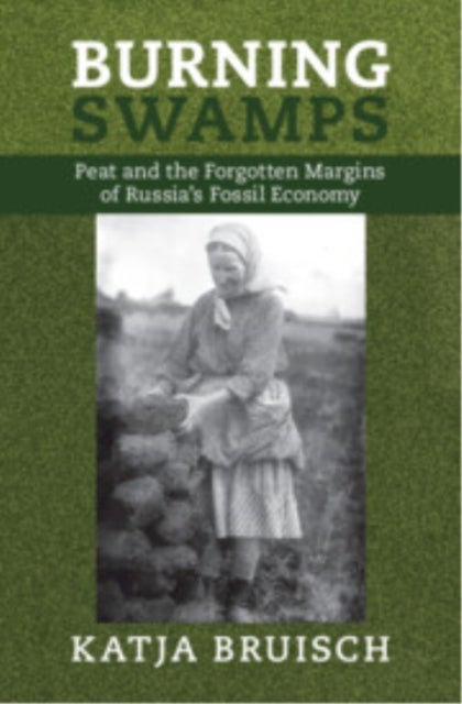 Burning Swamps - Peat and the Forgotten Margins of Russia's Fossil Economy
