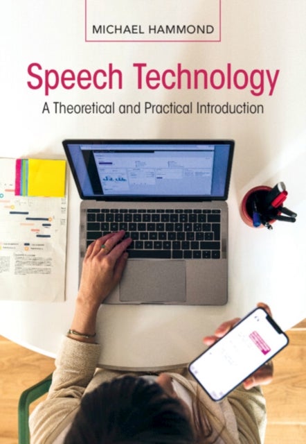 Speech Technology - A Theoretical and Practical Introduction