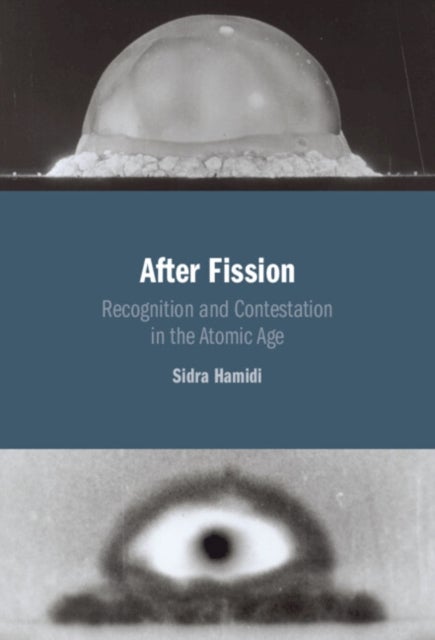 After Fission - Recognition and Contestation in the Atomic Age