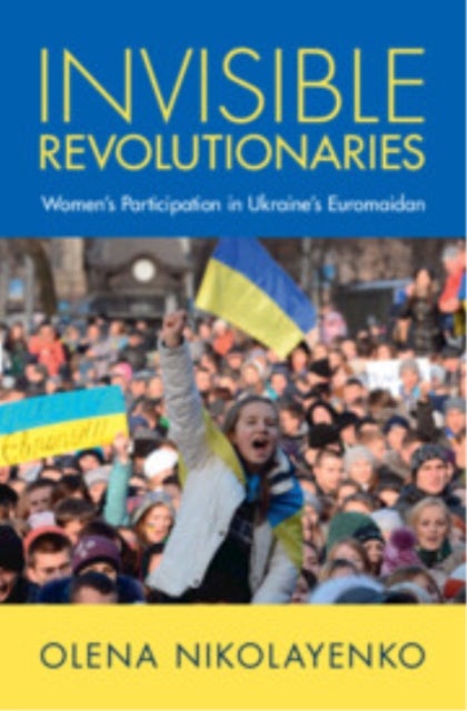 Invisible Revolutionaries - Women's Participation in Ukraine's Euromaidan