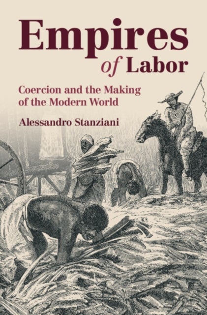 Empires of Labor - Coercion and the Making of the Modern World