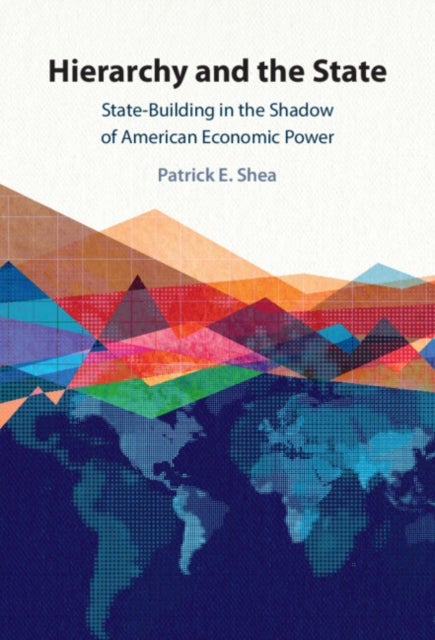 Hierarchy and the State - State-Building in the Shadow of American Economic Power
