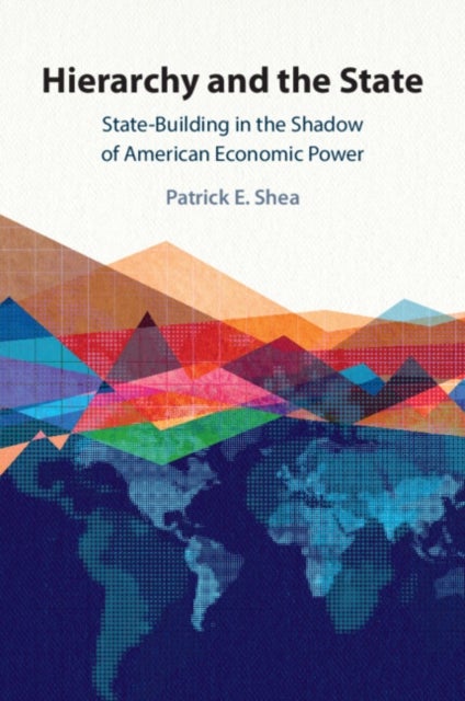 Hierarchy and the State - State-Building in the Shadow of American Economic Power