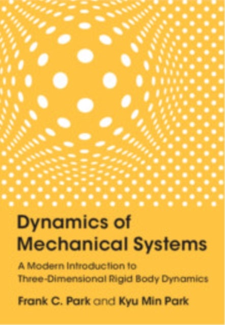 Dynamics of Mechanical Systems - A Modern Introduction to Three-Dimensional Rigid Body Dynamics