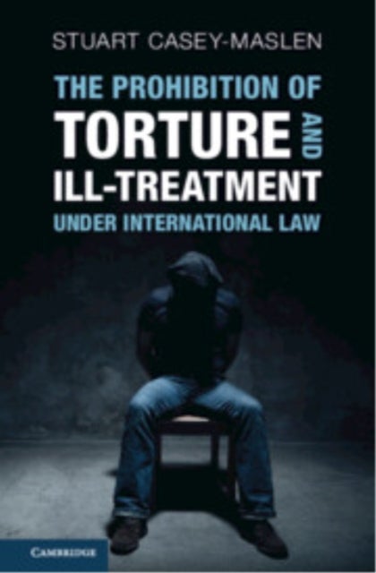 The Prohibition of Torture and Ill-Treatment under International Law - An Interpretive Manual