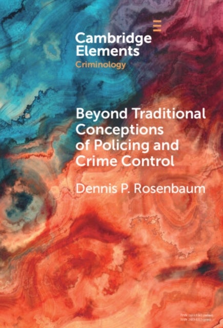 Beyond Traditional Conceptions of Policing and Crime Control - New Metrics to Evaluate Police Performance and Improve Police Legitimacy