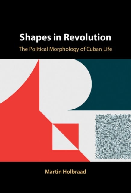 Shapes in Revolution - The Political Morphology of Cuban Life