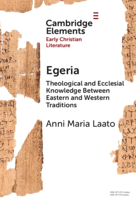 Egeria - Theological and Ecclesial Knowledge Between Eastern and Western Traditions