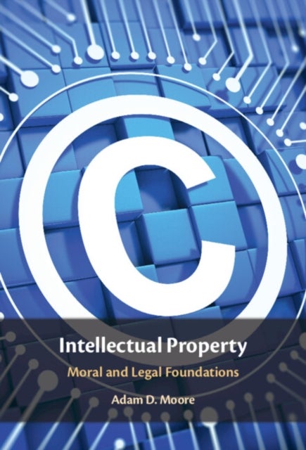 Intellectual Property - Moral and Legal Foundations