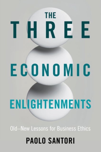 The Three Economic Enlightenments - Old–New Lessons for Business Ethics
