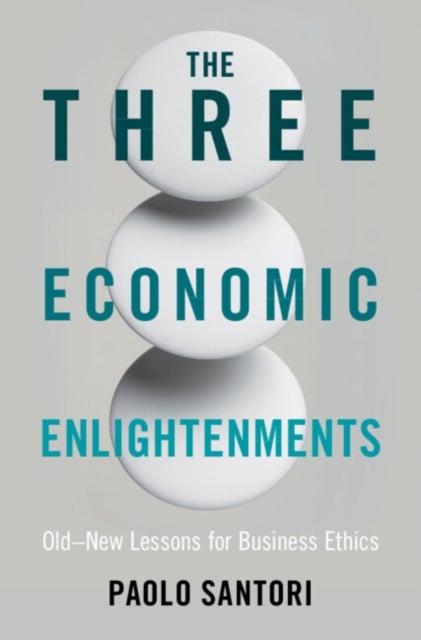 The Three Economic Enlightenments - Old–New Lessons for Business Ethics