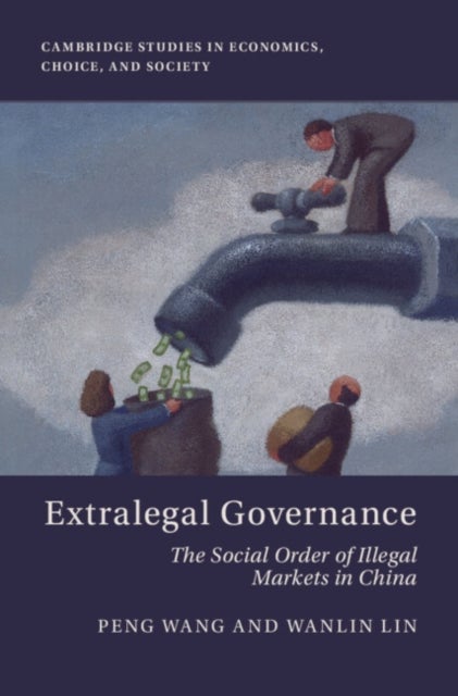 Extralegal Governance - The Social Order of Illegal Markets in China