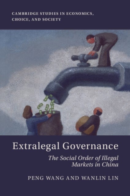 Extralegal Governance - The Social Order of Illegal Markets in China