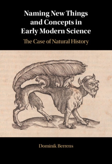 Naming New Things and Concepts in Early Modern Science - The Case of Natural History