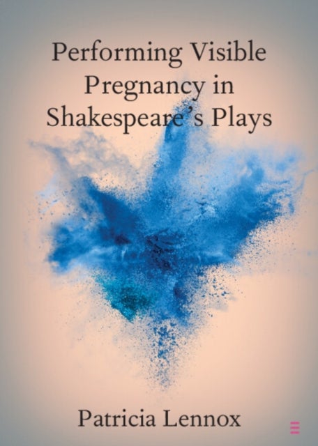 Performing Visible Pregnancy in Shakespeare's Plays