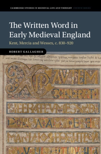 The Written Word in Early Medieval England - Kent, Mercia and Wessex, c. 830–920