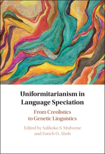 Uniformitarianism in Language Speciation - From Creolistics to Genetic Linguistics