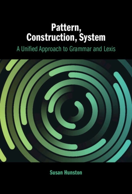 Pattern, Construction, System - A Unified Approach to Grammar and Lexis