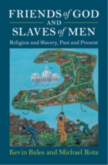 Friends of God and Slaves of Men - Religion and Slavery, Past and Present