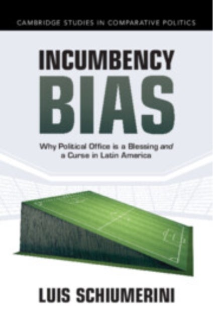 Incumbency Bias - Why Political Office is a Blessing and a Curse in Latin America