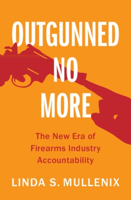 Outgunned No More - The New Era of Firearms Industry Accountability