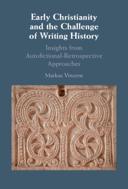 Early Christianity and the Challenge of Writing History - Insights from Retrospective Approaches