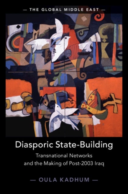 Diasporic State-Building - Transnational Networks and the Making of Post-2003 Iraq