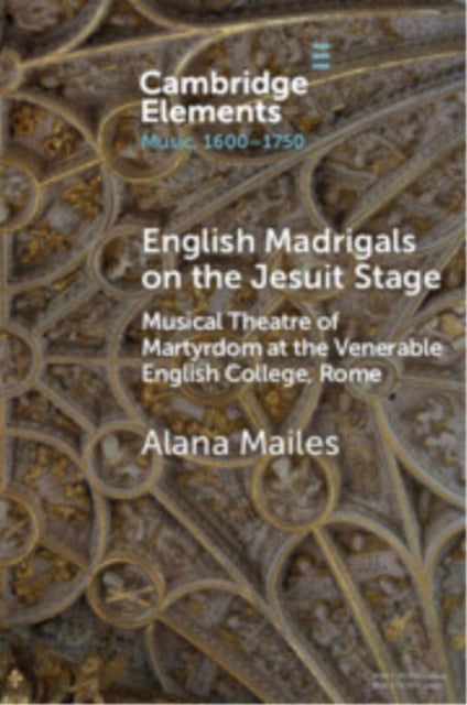 English Madrigals on the Jesuit Stage - Musical Theatre of Martyrdom at the Venerable English College, Rome