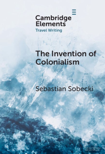 The Invention of Colonialism - Richard Hakluyt and Medieval Travel Writing