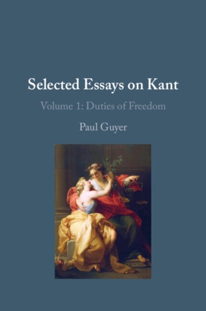 Selected Essays on Kant I: Volume 1 - Duties of Freedom