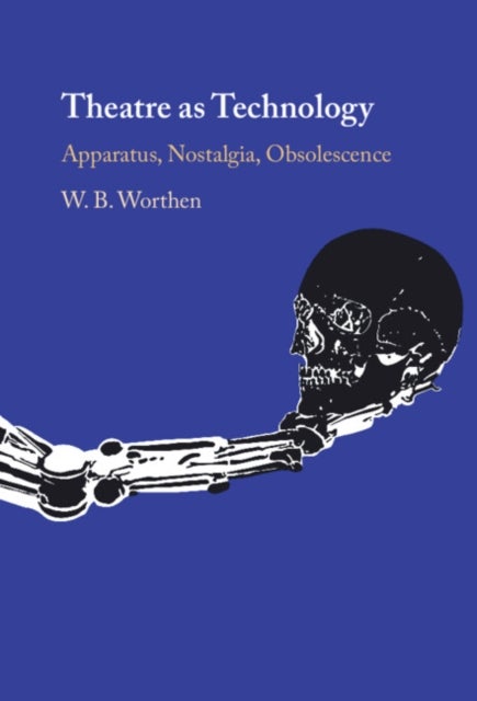 Theatre as Technology - Apparatus, Nostalgia, Obsolescence