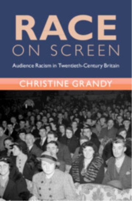 Race on Screen - Audience Racism in Twentieth-Century Britain