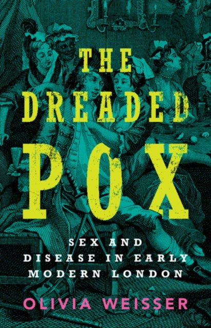 The Dreaded Pox - Sex and Disease in Early Modern London