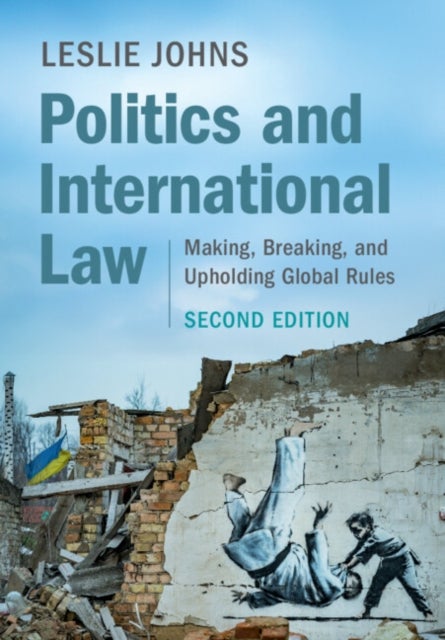 Politics and International Law - Making, Breaking, and Upholding Global Rules