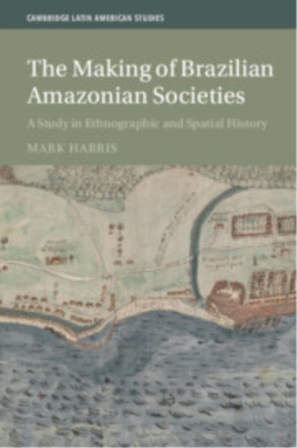 The Making of Brazilian Amazonian Societies - A Study in Ethnographic and Spatial History
