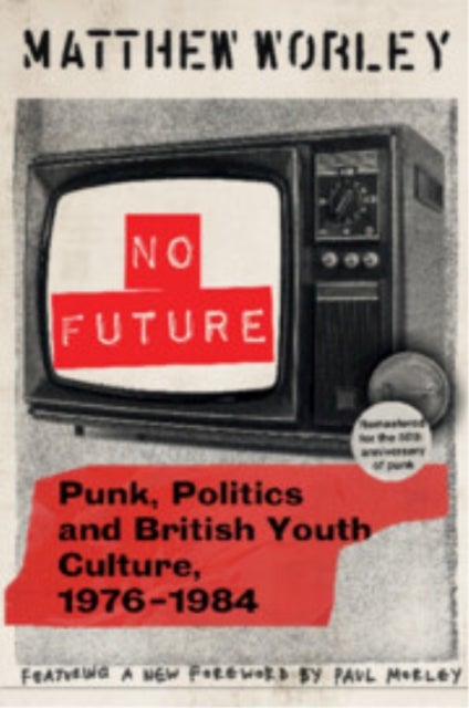 No Future Anniversary Edition - Punk, Politics and British Youth Culture, 1976–1984