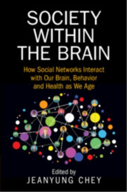 Society within the Brain - How Social Networks Interact with Our Brain, Behavior and Health as We Age