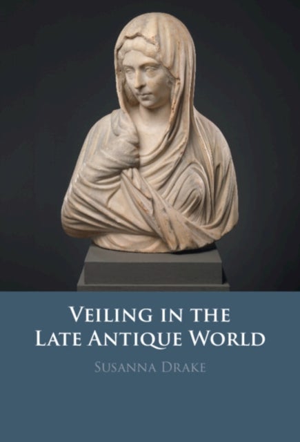 Veiling in the Late Antique World