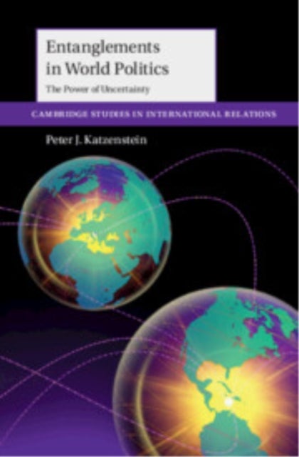 Entanglements in World Politics - The Power of Uncertainty