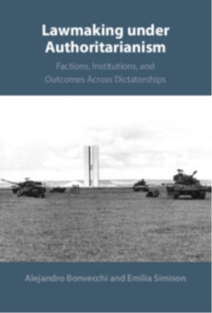Lawmaking under Authoritarianism - Factions, Institutions, and Outcomes Across Dictatorships