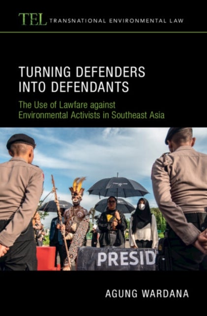Turning Defenders into Defendants - The Use of Lawfare against Environmental Activists in Southeast Asia