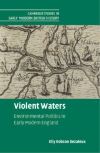 Violent Waters - Environmental Politics in Early Modern England