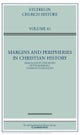 Margins and Peripheries in Christian History: Volume 61