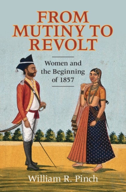From Mutiny to Revolt - Women and the Beginning of 1857